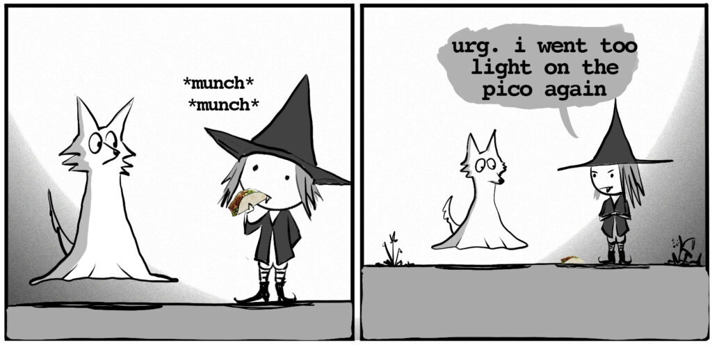 vampire witch takes a bite of a taco, then says: urg. i went too light on the pico again