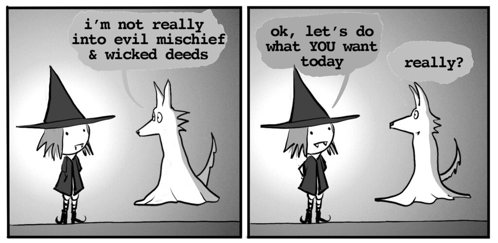 ghost wolf: i'm not really into evil mischief & wicked deeds vampire witch: ok, let's do what YOU want today ghost wolf: really?